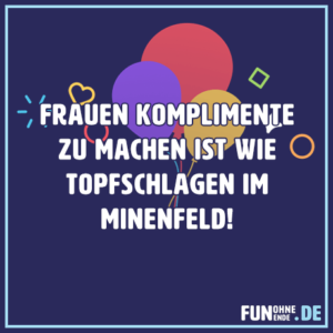 Lustige Status Sprüche - Frauen Komplimente machen ist wie ...